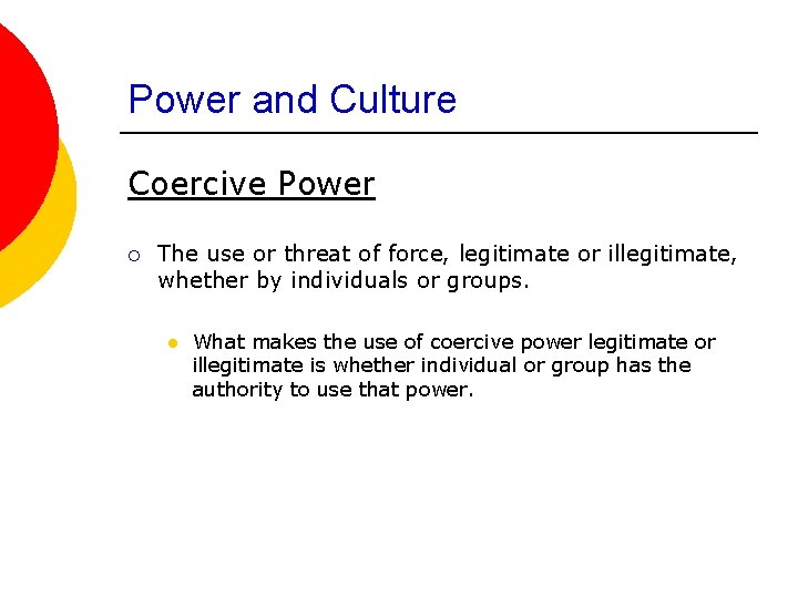 Power and Culture Coercive Power ¡ The use or threat of force, legitimate or