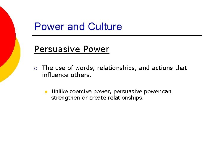 Power and Culture Persuasive Power ¡ The use of words, relationships, and actions that