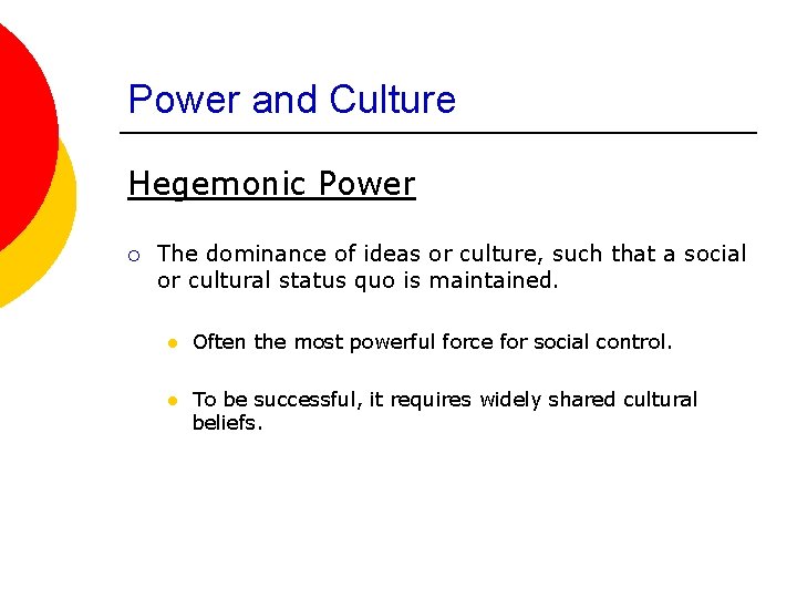 Power and Culture Hegemonic Power ¡ The dominance of ideas or culture, such that