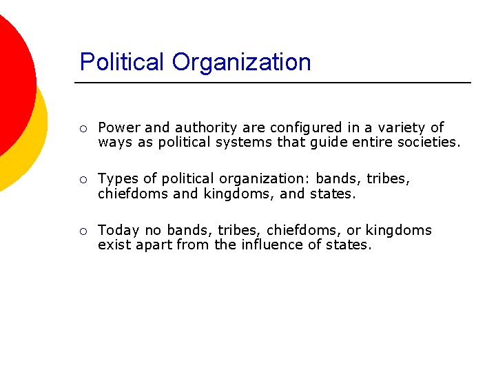 Political Organization ¡ Power and authority are configured in a variety of ways as