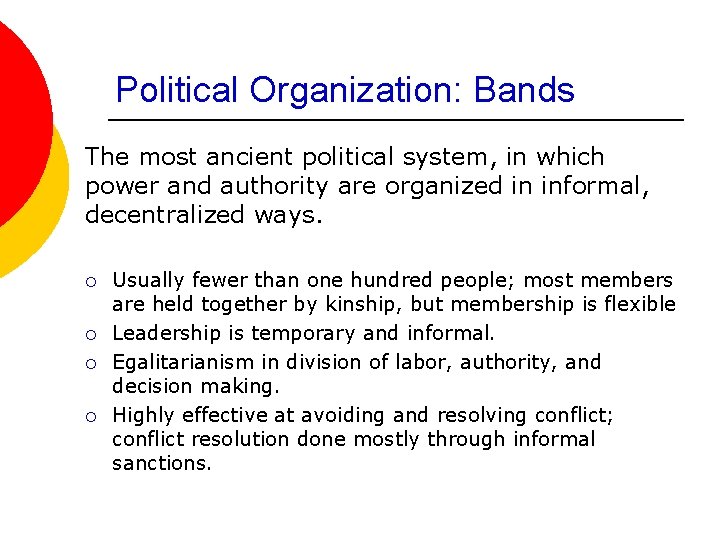 Political Organization: Bands The most ancient political system, in which power and authority are