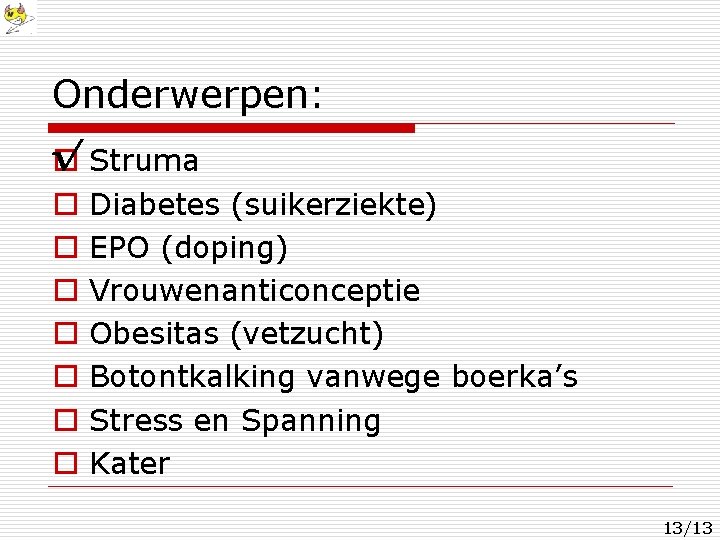 Onderwerpen: √ o o o o Struma Diabetes (suikerziekte) EPO (doping) Vrouwenanticonceptie Obesitas (vetzucht)