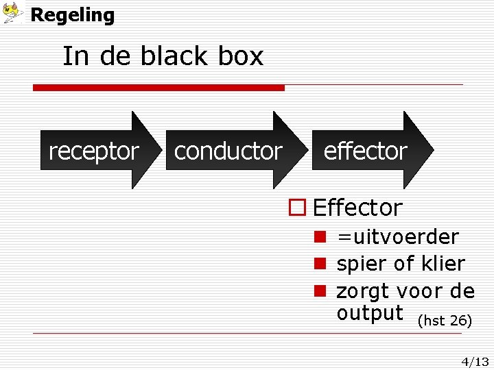 Regeling In de black box receptor conductor effector o Effector n =uitvoerder n spier