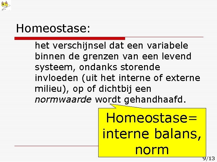 Homeostase: het verschijnsel dat een variabele binnen de grenzen van een levend systeem, ondanks