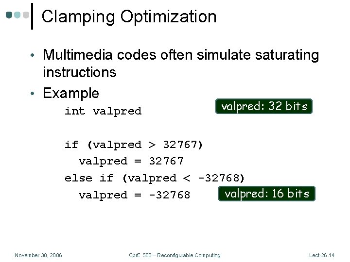 Clamping Optimization • Multimedia codes often simulate saturating instructions • Example int valpred: 32