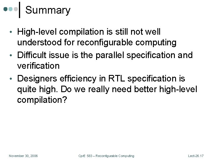 Summary • High-level compilation is still not well understood for reconfigurable computing • Difficult