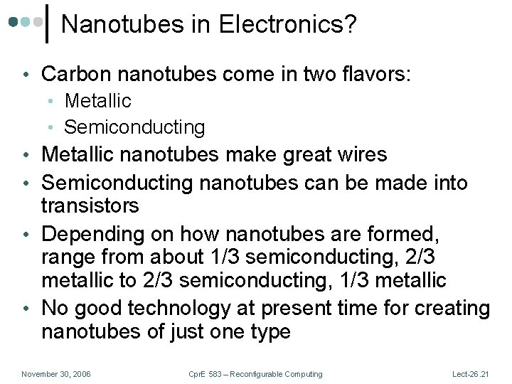 Nanotubes in Electronics? • Carbon nanotubes come in two flavors: • Metallic • Semiconducting