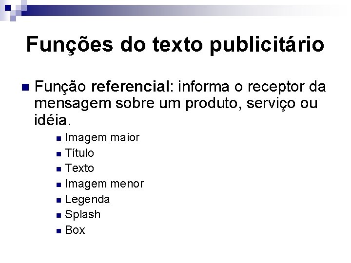 Funções do texto publicitário n Função referencial: informa o receptor da mensagem sobre um