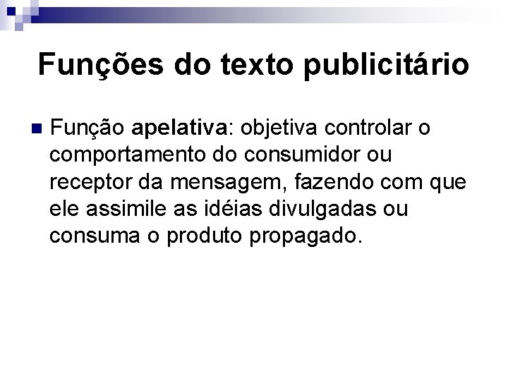 Funções do texto publicitário n Função apelativa: objetiva controlar o comportamento do consumidor ou