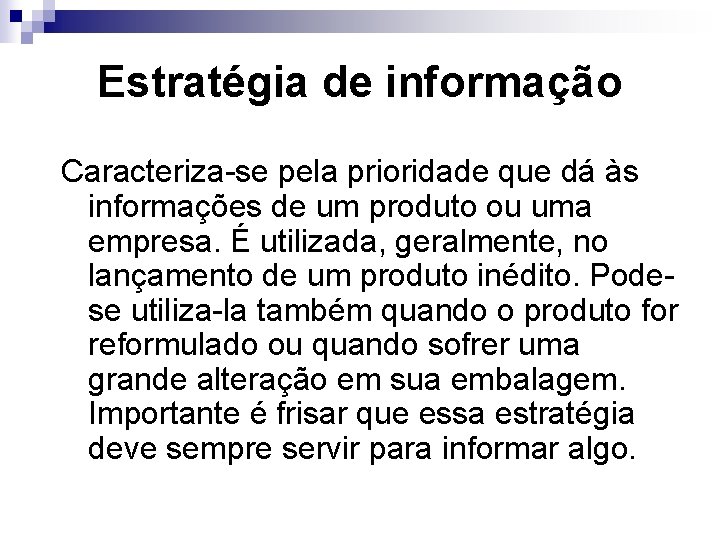 Estratégia de informação Caracteriza-se pela prioridade que dá às informações de um produto ou