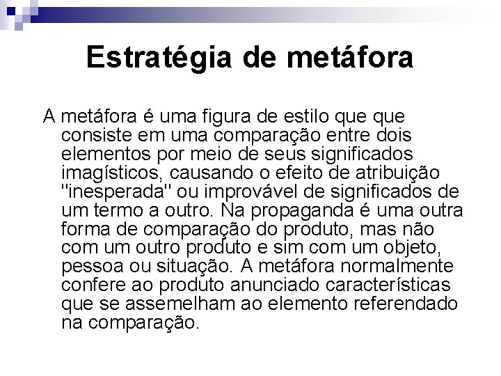 Estratégia de metáfora A metáfora é uma figura de estilo que consiste em uma