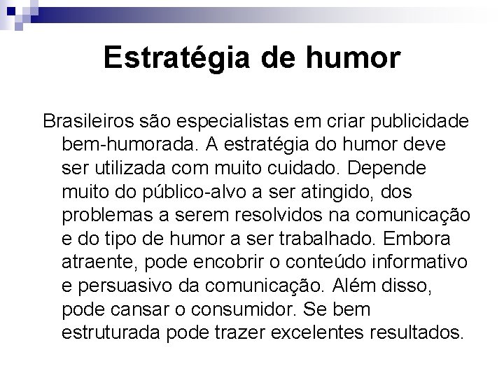 Estratégia de humor Brasileiros são especialistas em criar publicidade bem-humorada. A estratégia do humor