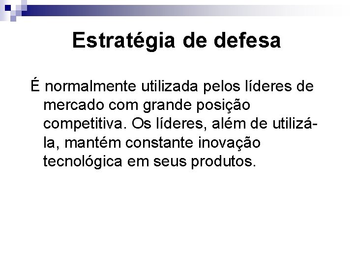 Estratégia de defesa É normalmente utilizada pelos líderes de mercado com grande posição competitiva.