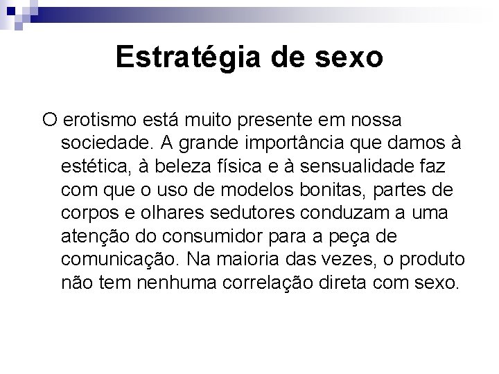 Estratégia de sexo O erotismo está muito presente em nossa sociedade. A grande importância