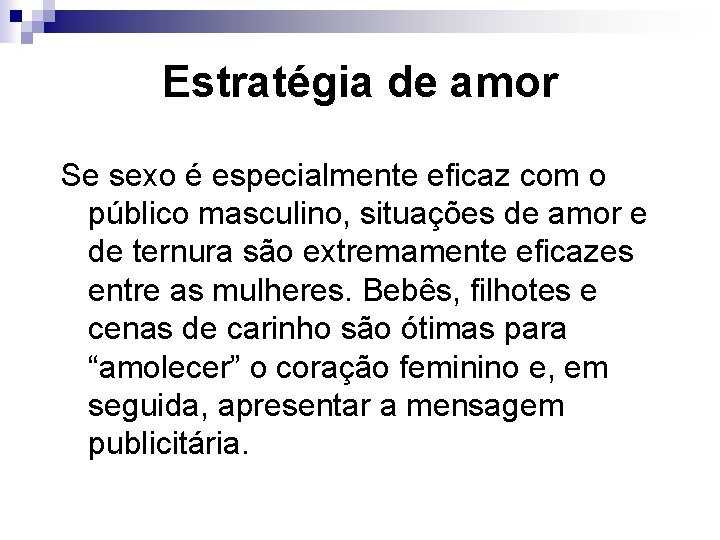 Estratégia de amor Se sexo é especialmente eficaz com o público masculino, situações de