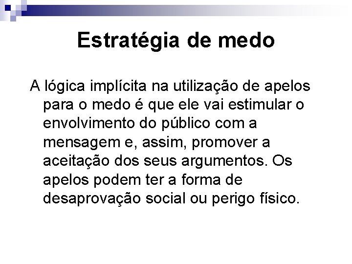 Estratégia de medo A lógica implícita na utilização de apelos para o medo é