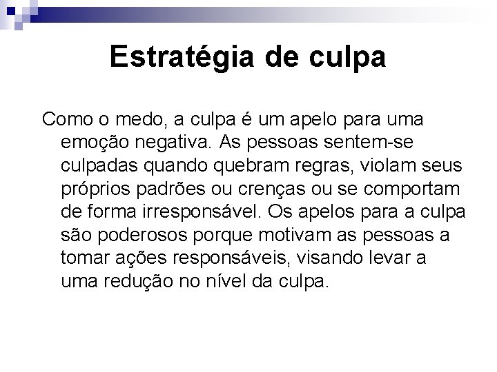 Estratégia de culpa Como o medo, a culpa é um apelo para uma emoção