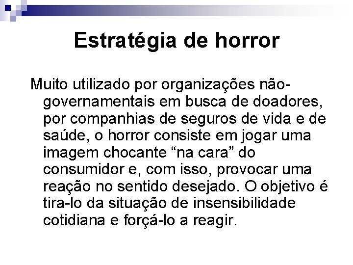 Estratégia de horror Muito utilizado por organizações nãogovernamentais em busca de doadores, por companhias