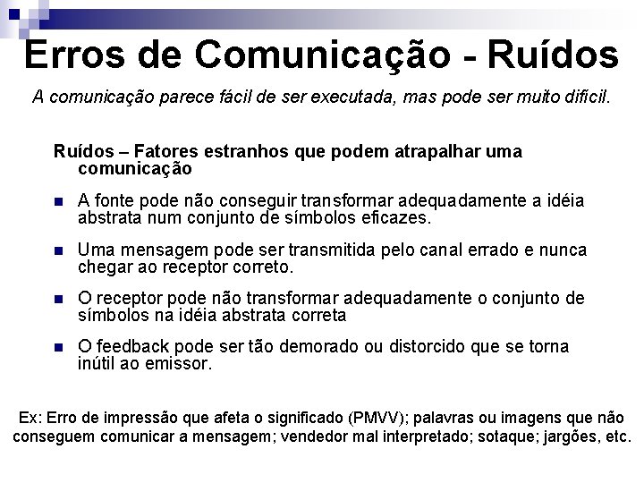 Erros de Comunicação - Ruídos A comunicação parece fácil de ser executada, mas pode