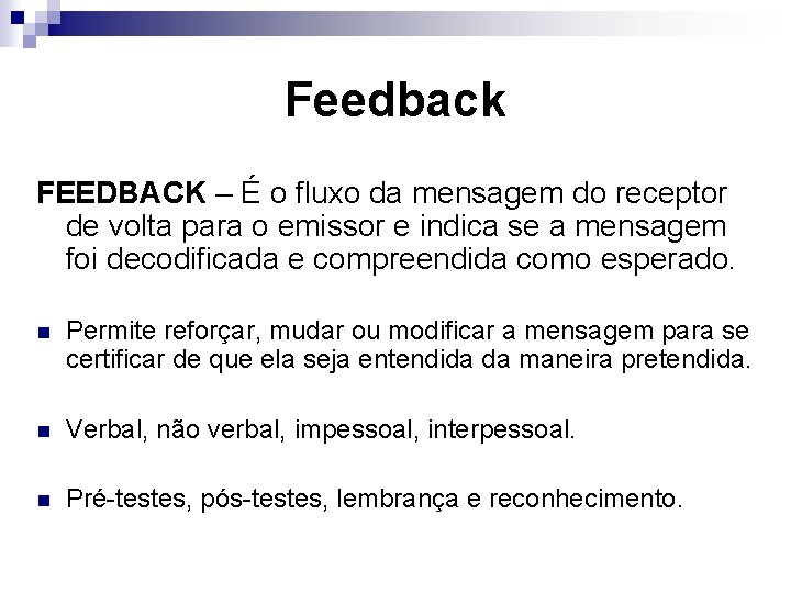 Feedback FEEDBACK – É o fluxo da mensagem do receptor de volta para o