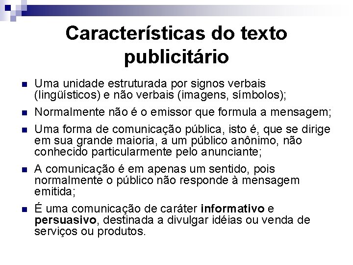 Características do texto publicitário n n n Uma unidade estruturada por signos verbais (lingüísticos)
