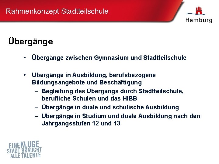 Rahmenkonzept Stadtteilschule Übergänge • Übergänge zwischen Gymnasium und Stadtteilschule • Übergänge in Ausbildung, berufsbezogene