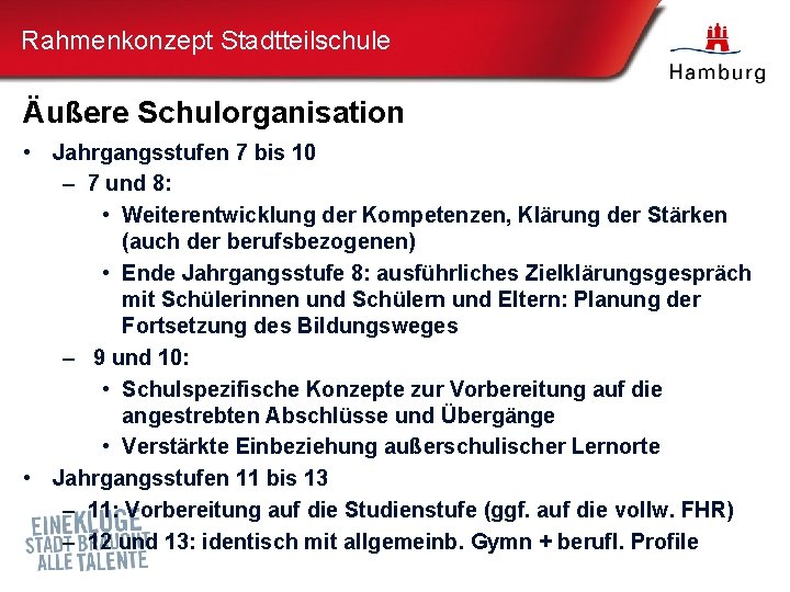 Rahmenkonzept Stadtteilschule Äußere Schulorganisation • Jahrgangsstufen 7 bis 10 – 7 und 8: •