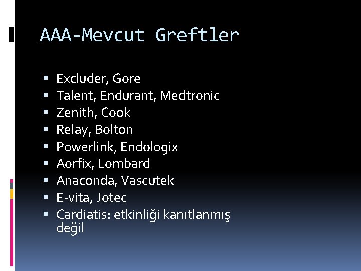 AAA-Mevcut Greftler Excluder, Gore Talent, Endurant, Medtronic Zenith, Cook Relay, Bolton Powerlink, Endologix Aorfix,