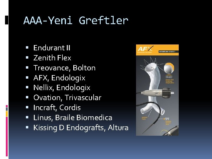AAA-Yeni Greftler Endurant II Zenith Flex Treovance, Bolton AFX, Endologix Nellix, Endologix Ovation, Trivascular