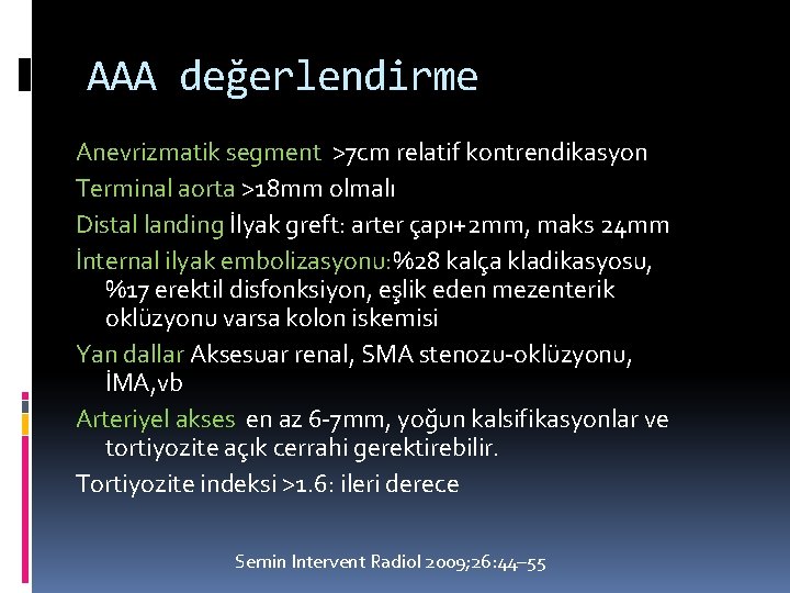 AAA değerlendirme Anevrizmatik segment >7 cm relatif kontrendikasyon Terminal aorta >18 mm olmalı Distal