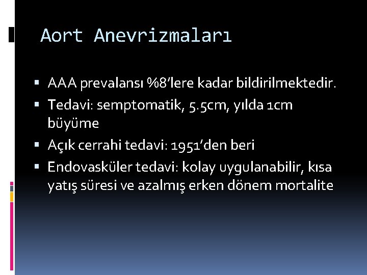 Aort Anevrizmaları AAA prevalansı %8’lere kadar bildirilmektedir. Tedavi: semptomatik, 5. 5 cm, yılda 1