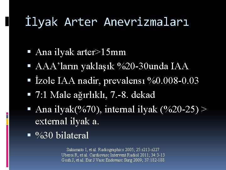 İlyak Arter Anevrizmaları Ana ilyak arter>15 mm AAA’ların yaklaşık %20 -30 unda IAA İzole