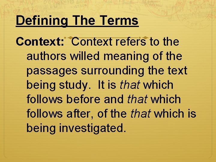 Defining The Terms Context: Context refers to the authors willed meaning of the passages