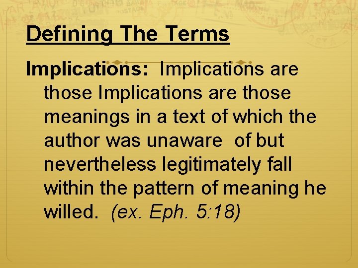 Defining The Terms Implications: Implications are those meanings in a text of which the