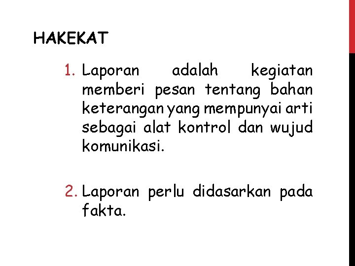 HAKEKAT 1. Laporan adalah kegiatan memberi pesan tentang bahan keterangan yang mempunyai arti sebagai