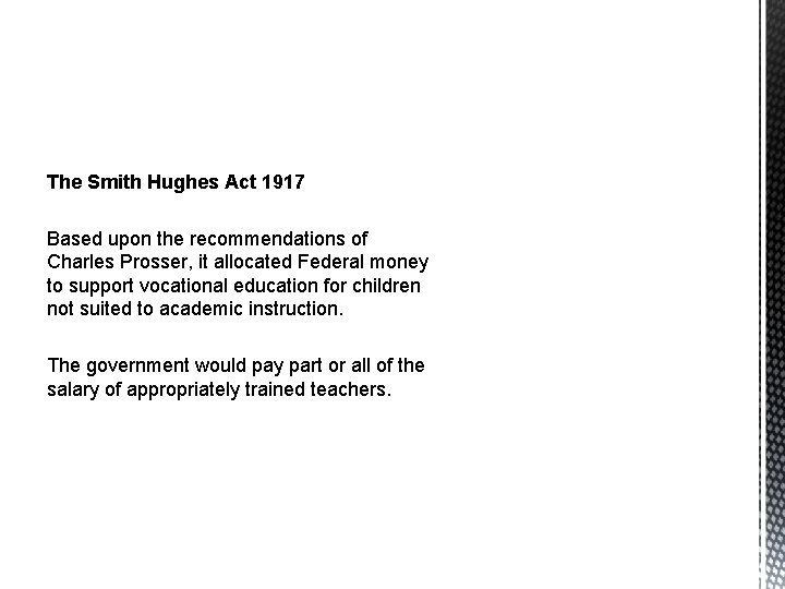 The Smith Hughes Act 1917 Based upon the recommendations of Charles Prosser, it allocated