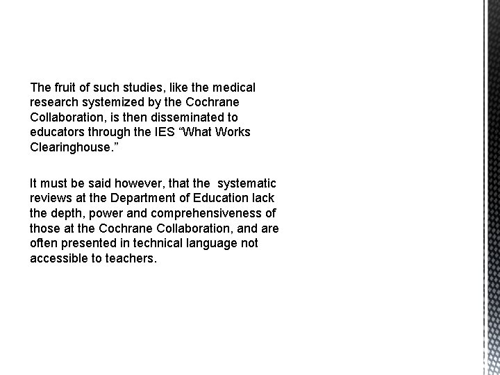 The fruit of such studies, like the medical research systemized by the Cochrane Collaboration,