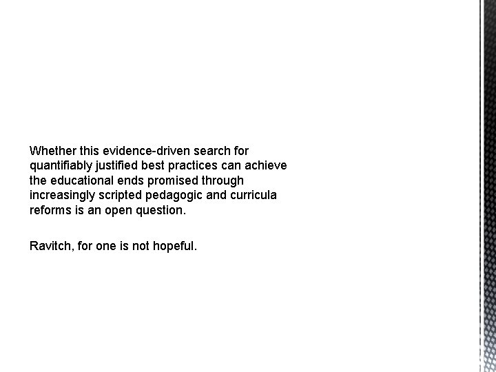 Whether this evidence-driven search for quantifiably justified best practices can achieve the educational ends