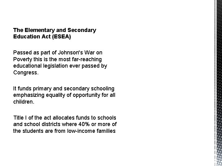 The Elementary and Secondary Education Act (ESEA) Passed as part of Johnson's War on