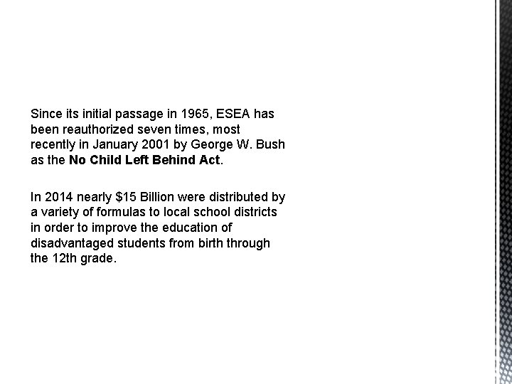 Since its initial passage in 1965, ESEA has been reauthorized seven times, most recently