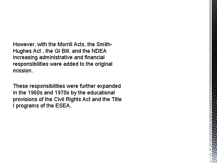 However, with the Morrill Acts, the Smith. Hughes Act , the GI Bill, and