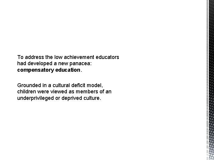 To address the low achievement educators had developed a new panacea: compensatory education. Grounded