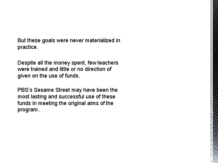 But these goals were never materialized in practice. Despite all the money spent, few
