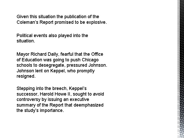 Given this situation the publication of the Coleman’s Report promised to be explosive. Political