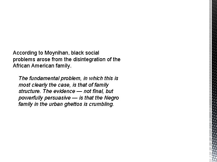 According to Moynihan, black social problems arose from the disintegration of the African American