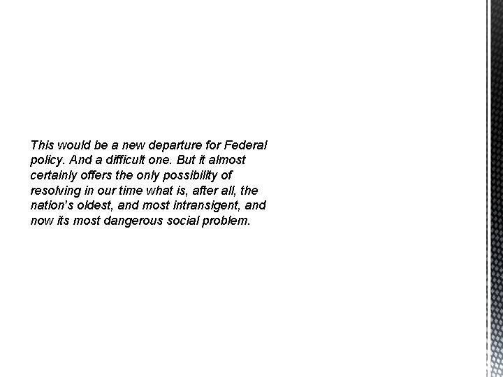 This would be a new departure for Federal policy. And a difficult one. But