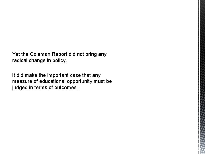 Yet the Coleman Report did not bring any radical change in policy. It did