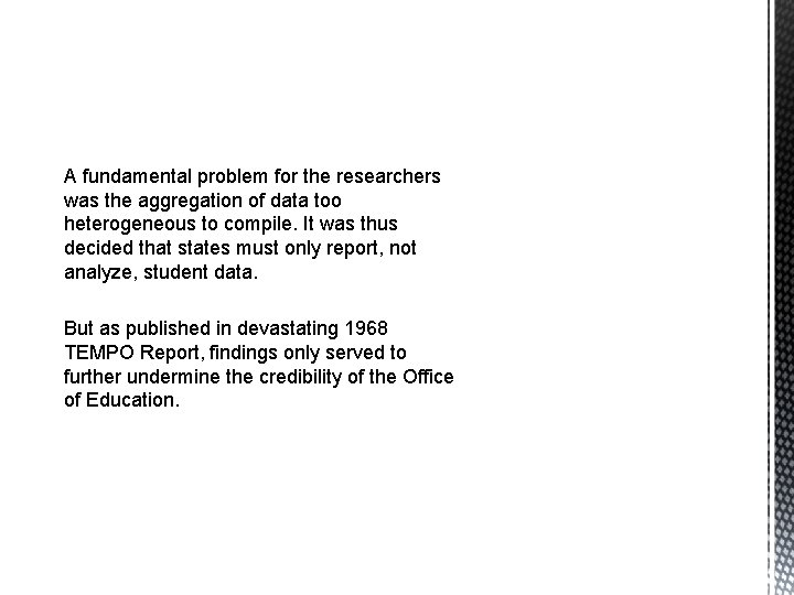 A fundamental problem for the researchers was the aggregation of data too heterogeneous to