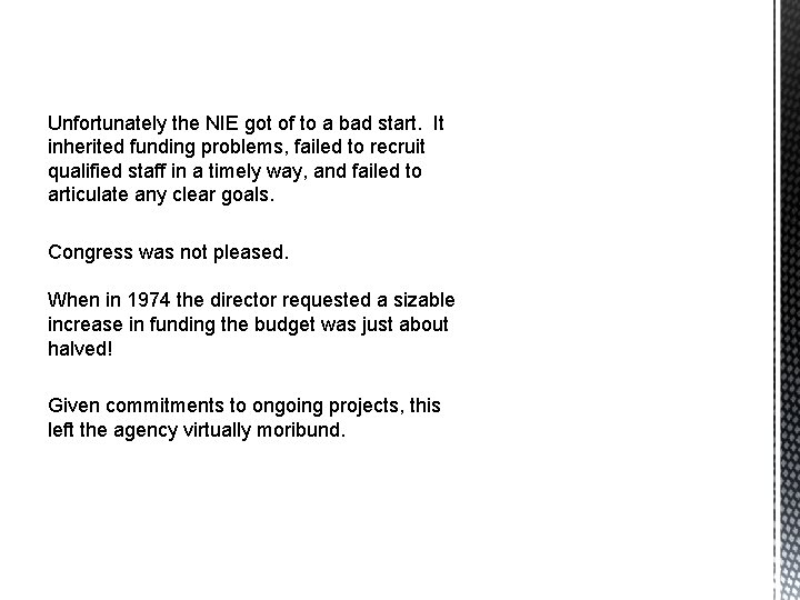 Unfortunately the NIE got of to a bad start. It inherited funding problems, failed