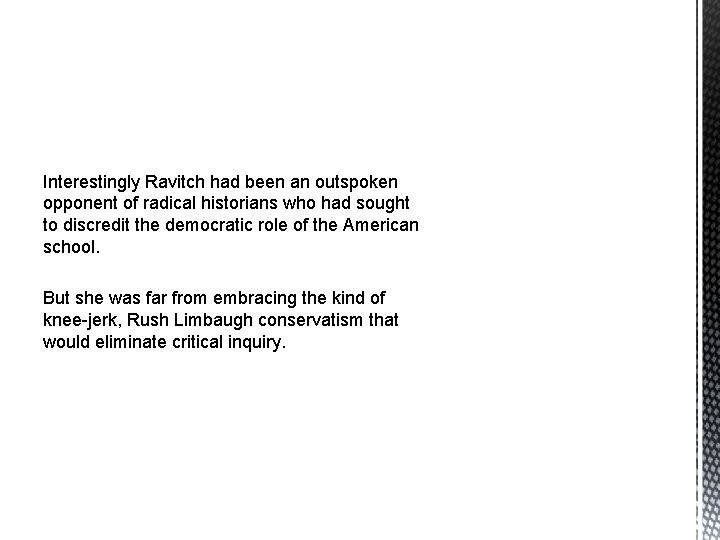 Interestingly Ravitch had been an outspoken opponent of radical historians who had sought to